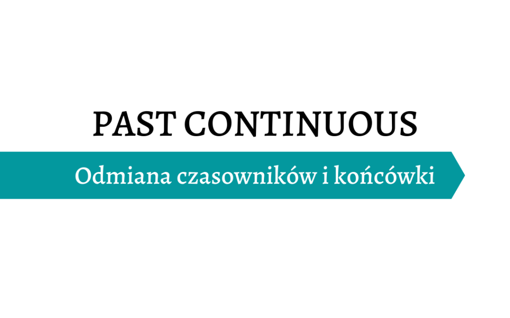 Past Continuous - Odmiana czasowników i końcówki