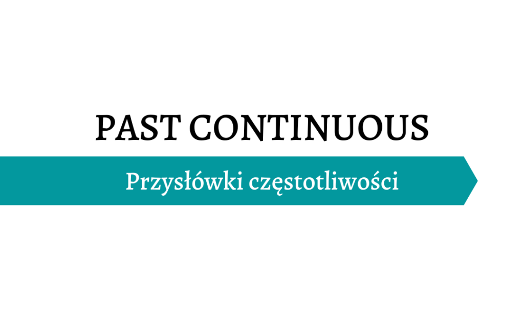 Past Continuous - Przysłówki częstotliwości